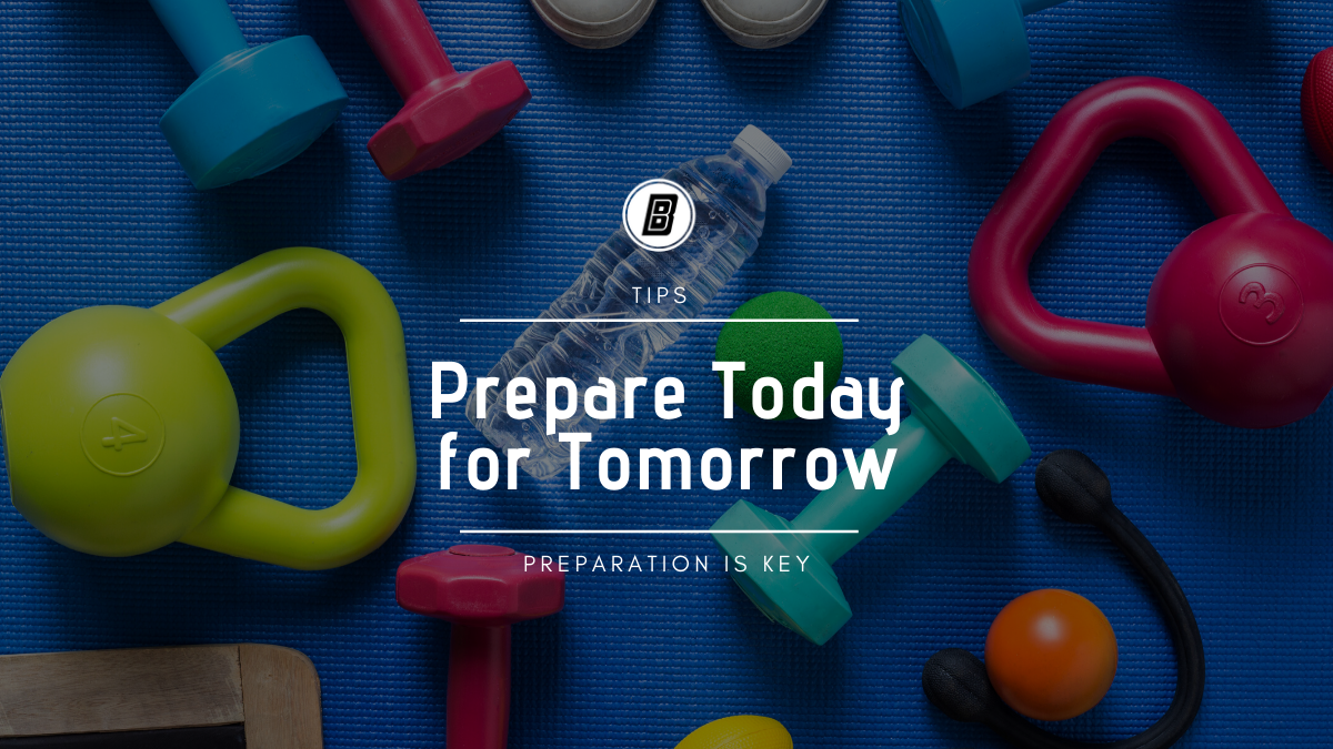 Prepare Today For Tomorrow - Body Boss Studio